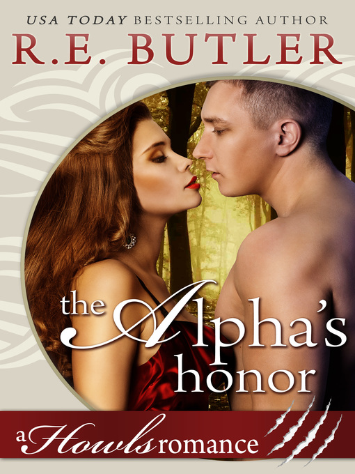 Title details for The Alpha's Honor (Howls Romance) by R.E. Butler - Available